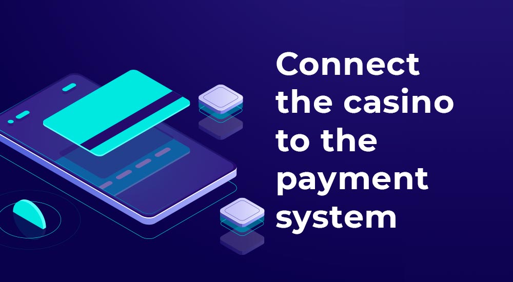Connect an online casino to the popular paymnet systems